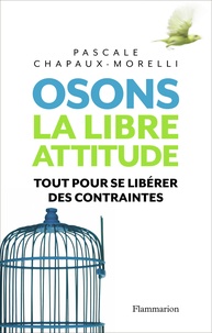 Pascale Chapaux-Morelli - Osons la libre attitude.