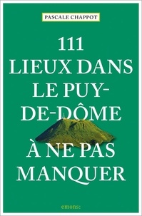 Pascale Chappot - 111 Lieux dans le Puy-de-Dôme à ne pas manquer.