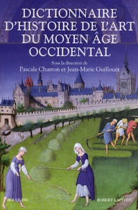 Pascale Charron et Jean-Marie Guillouët - Dictionnaire d'histoire de l'art du Moyen Age occidental.