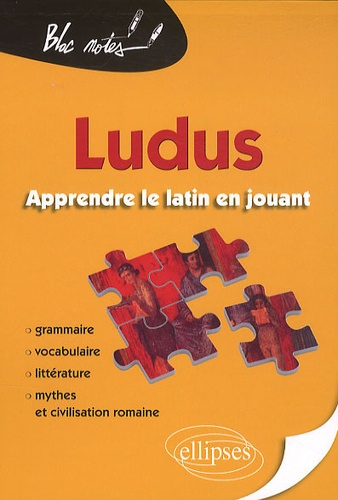 Ludus, apprendre le latin en jouant. Grammaire, vocabulaire, littérature, mythes & civilisation romaine
