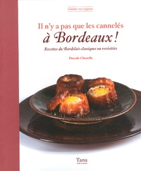 Pascale Chazelle - Il n'y a pas que les cannelés à Bordeaux ! - Recettes bordelaises classiques ou revisitées.