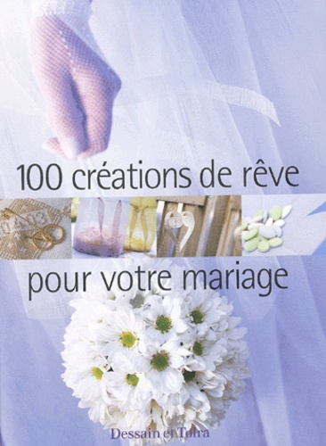 Pascale Chombart de Lauwe et Véronique Méry - 100 Creations De Reve Pour Votre Mariage.