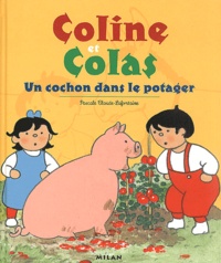 Pascale Claude-Lafontaine - Coline Et Colas : Un Cochon Dans Le Potager.