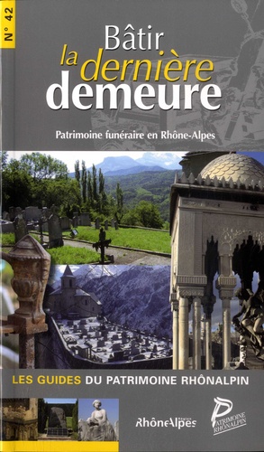 Bâtir la dernière demeure. Patrimoine funéraire en Rhône-Alpes