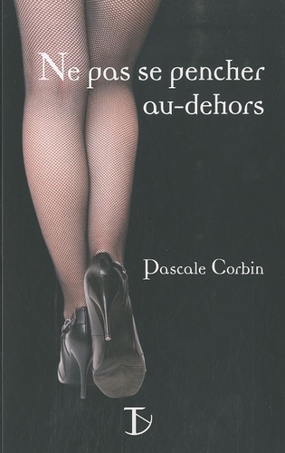 Pascale Corbin - Ne pas se pencher au-dehors.
