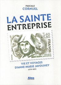 Pascale Cornuel - La Sainte Entreprise - Vie et voyages d'Anne-Marie Javouhey (1779-1851).