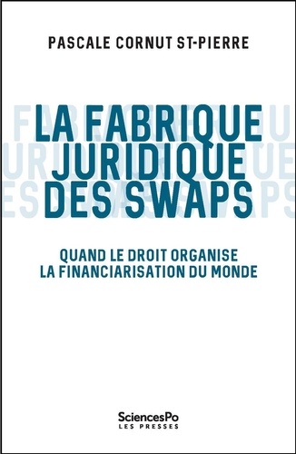 La fabrique juridique des swaps. Quand le droit organise la financiarisation du monde