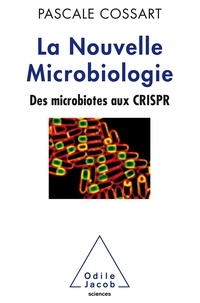Pascale Cossart - La nouvelle microbiologie - Des microbiotes aux CRISPR.