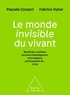 Pascale Cossart et Fabrice Hyber - Le monde invisible du vivant - Bactéries, archées, levures/champignons, microalgues, protozoaires et... virus.