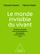 Le monde invisible du vivant. Bactéries, archées, levures/champignons, microalgues, protozoaires et... virus