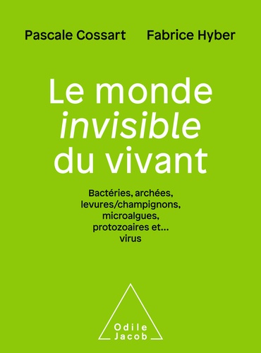 Le monde invisible du vivant. Bactéries, archées, levures/champignons, microalgues, protozoaires et... virus