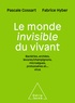 Pascale Cossart et Fabrice Hyber - Le monde invisible du vivant - Bactéries, archées, levures/champignons, microalgues, protozoaires et... virus.