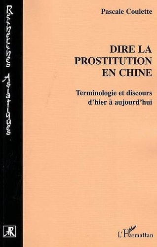 Pascale Coulette - Dire la prostitution en Chine - Terminologie et discours d'hier à aujourd'hui.