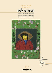 Pascale Couttet et Bruno Arts - Po:aime de la première éternité et oeuvres complètes de 1994 à 2017 - (Poèmes-chansons-roman-spectacles).