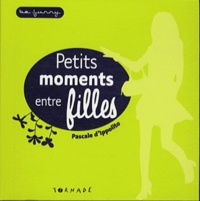 Pascale D'Ippolito - Petits moments entre filles.