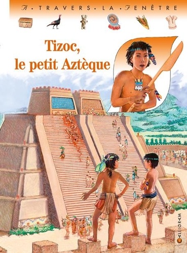 Pascale de Bourgoing et Catherine Huerta - Tizoc, le petit Aztèque.