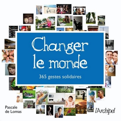 Pascale de Lomas - Changer le monde - 365 gestes solidaires.