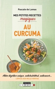 Pascale de Lomas - Mes petites recettes magiques au curcuma.