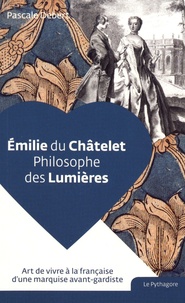 Pascale Debert - Emilie du Châtelet - Philosophe des Lumières.