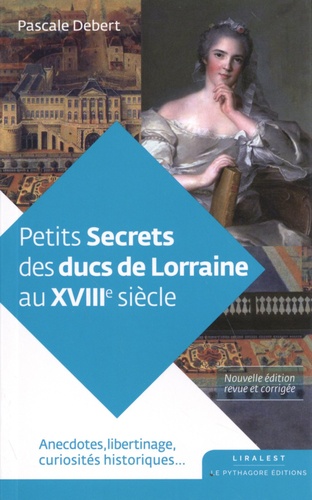 Petits secrets des ducs de Lorraine au XVIIIe siècle  édition revue et corrigée