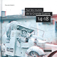 Pascale Debert - Sur les routes de la Grande Guerre 14-18 - Avec une paire de lunettes 3D.
