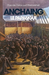 Pascale Delacourt-Stelmasinski - Anchaing le Papangue.