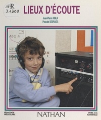 Pascale Desplats et Jean-Pierre Viala - Lieux d'écoute - Pour un apprentissage du langage.