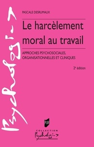 Pascale Desrumaux - Le harcèlement moral au travail - Approches psychosociales, organisationnelles et cliniques.