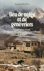 Pascale Dollfus - Lieu de neige et de genévriers - Organisation sociale et religieuse des communautés bouddhistes du Ladakh.
