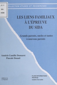 Pascale Donati et Annick-Camille Dumaret - LES LIENS FAMILIAUX A L'EPREUVE DU SIDA. - Grand-parents, oncles et tantes à nouveaux parents.