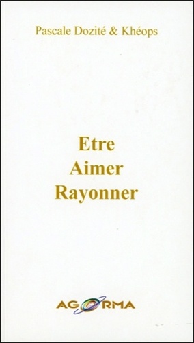 Pascale Dozité et  Kheops - Etre - Aimer - Rayonner.