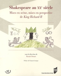 Pascale Drouet - Shakespeare au XXe siècle - Mises en scène, mises en perspective de King Richard II.