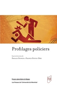 Pascale Dufour et Francis Dupuis-Déri - Profilages policiers.