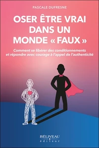 Oser être vrai dans un monde faux