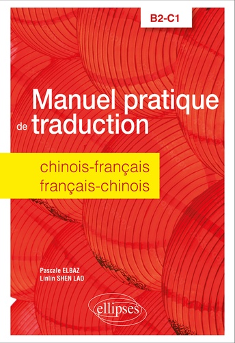 Manuel pratique de traduction. Chinois-français/Français-chinois B2-C1