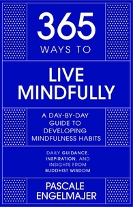 Pascale Engelmajer - 365 Ways to Live Mindfully - A Day-by-day Guide to Mindfulness.