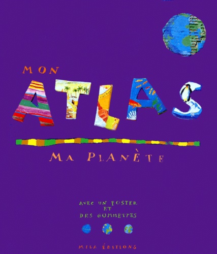 Pascale Estellon et Sonia Goldie - Mon atlas, ma planète - Avec un poster et des gommettes.