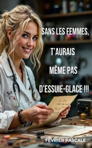 Sans les femmes, t’aurais même pas d’essuie-glace !