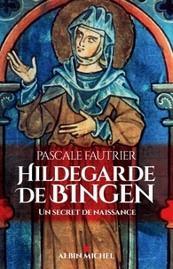 Pascale Fautrier - Hildegarde de Bingen - Un secret de naissance.