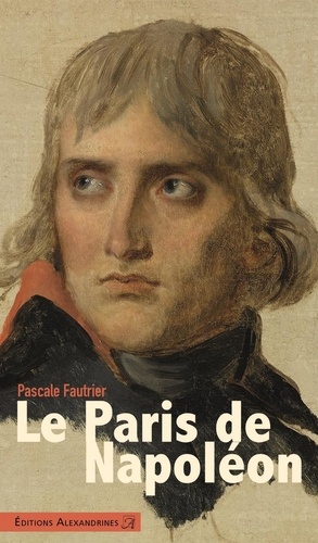 Pascale Fautrier - Le Paris de Napoléon.