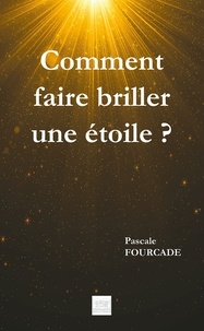 Pascale Fourcade - Comment faire briller une étoile.