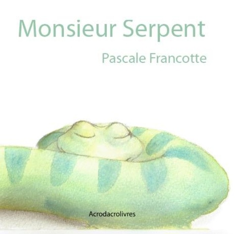 Pascale Francotte - Monsieur Serpent.