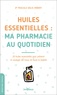 Pascale Gélis-Imbert - Huiles essentielles : ma pharmacie au quotidien - 20 huiles essentielles pour prévenir et soulager les maux de toute la famille.
