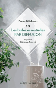 Pascale Gélis-Imbert - Les huiles essentielles par diffusion.