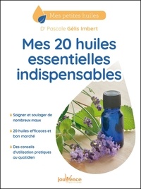 Pascale Gélis-Imbert - Mes 20 huiles essentielles indispensables.