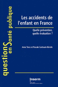 Pascale Gerbouin-Rérolle et Anne Tursz - Les Accidents De L'Enfant En France. Quelle Prevention, Quelle Evaluation ?.