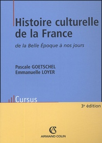 Pascale Goetschel et Emmanuelle Loyer - Histoire culturelle de la France de la Belle Epoque à nos jours.
