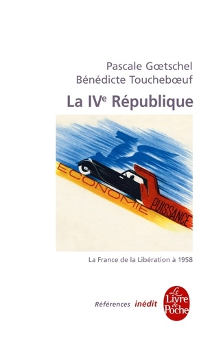 Pascale Goetschel et Bénédicte Toucheboeuf - La Quatrième République - La France de la Libération à 1958.