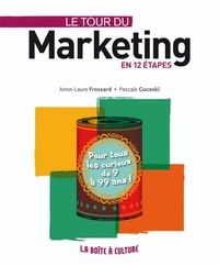 Pascale Guceski et Anne- Laure Frossard - Le tour du Marketing en 12 étapes - Clés et enjeux du marketing pour tous.