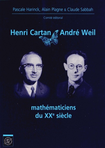 Pascale Harinck et Alain Plagne - Henri Cartan & Andre Weil mathématiciens du XXe siècle.